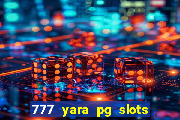 777 yara pg slots paga mesmo